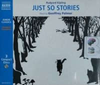 Just So Stories written by Rudyard Kipling performed by Geoffrey Palmer on CD (Abridged)